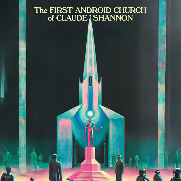 THE FIRST ANDROID CHURCH OF CLAUDE SHANNON